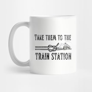 Take Them to the Train Station Mug